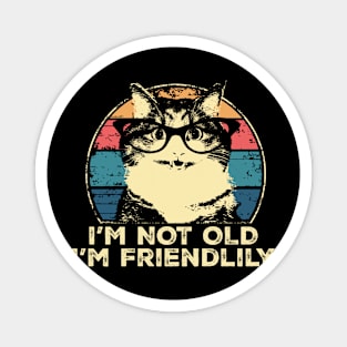 I'm Not Old I'm Friendlily Funny Cat Vintage Magnet